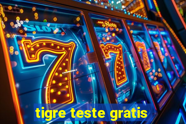 tigre teste gratis